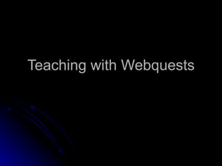 Teaching with Webquests 