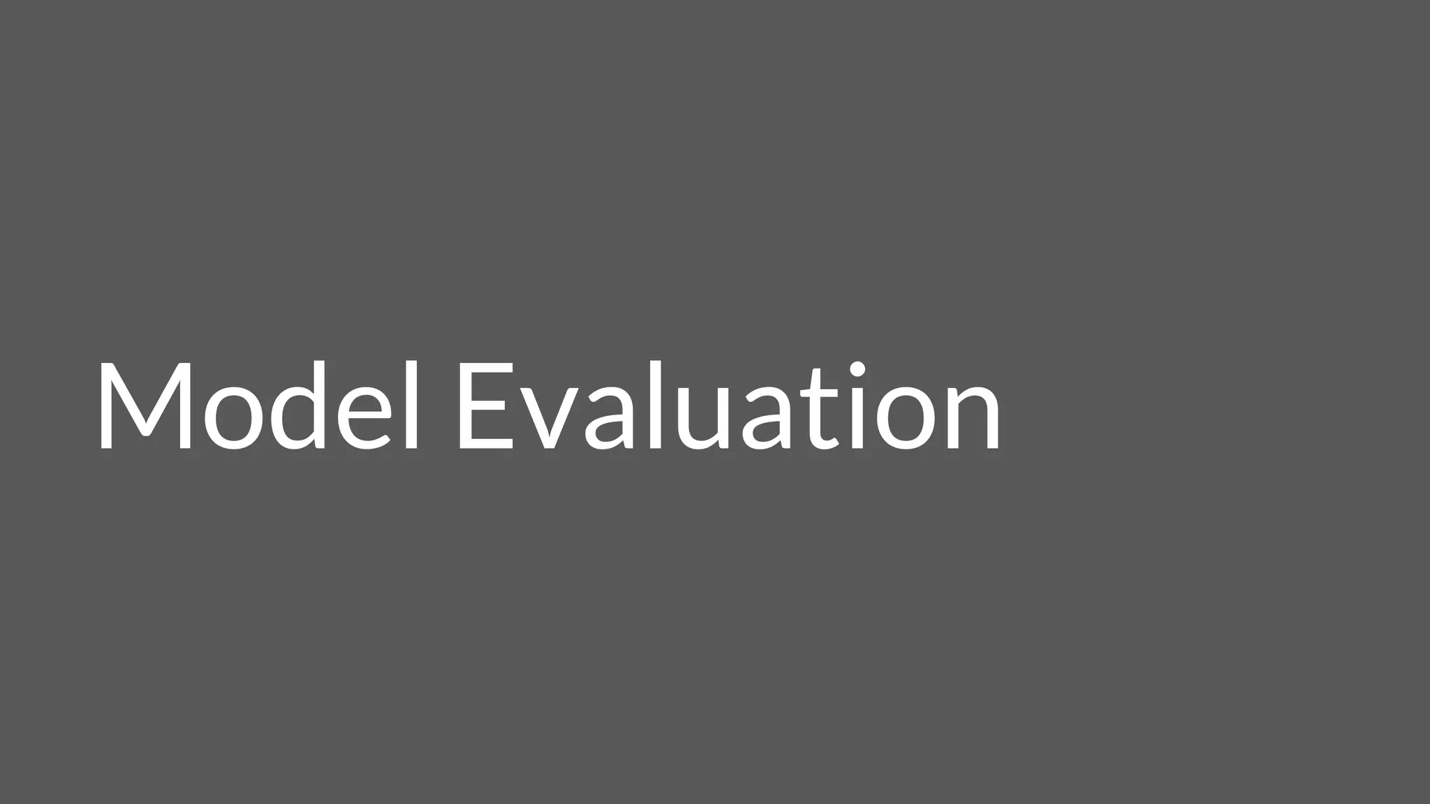 Model Evaluation
 