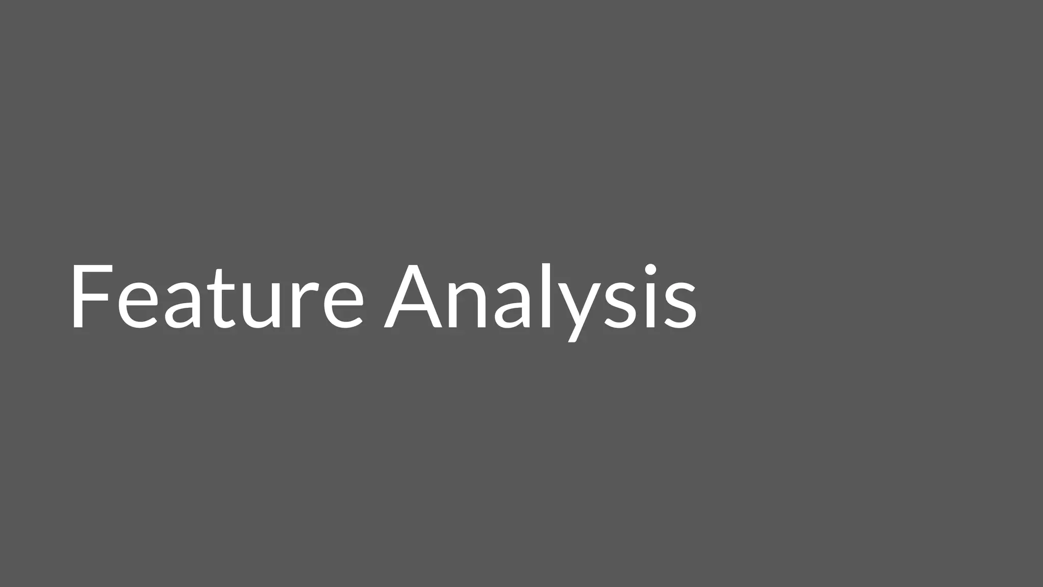 Feature Analysis
 