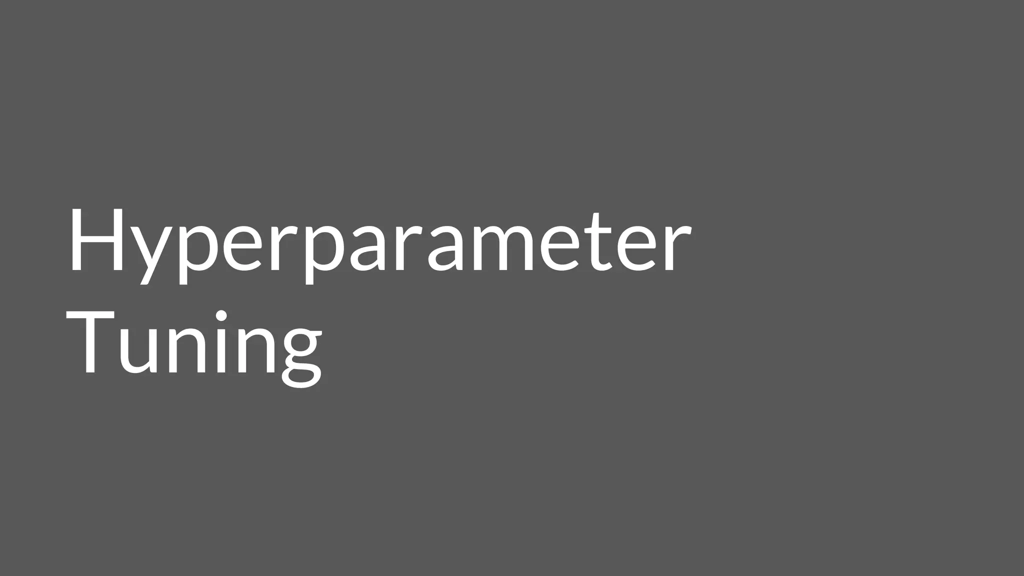 Hyperparameter
Tuning
 