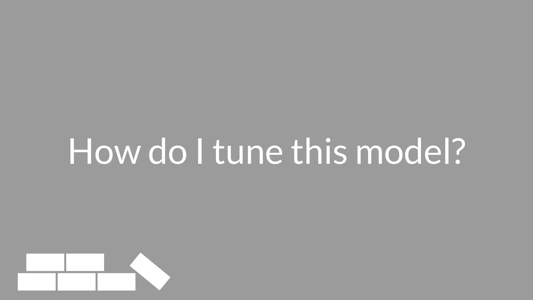 How do I tune this model?
 