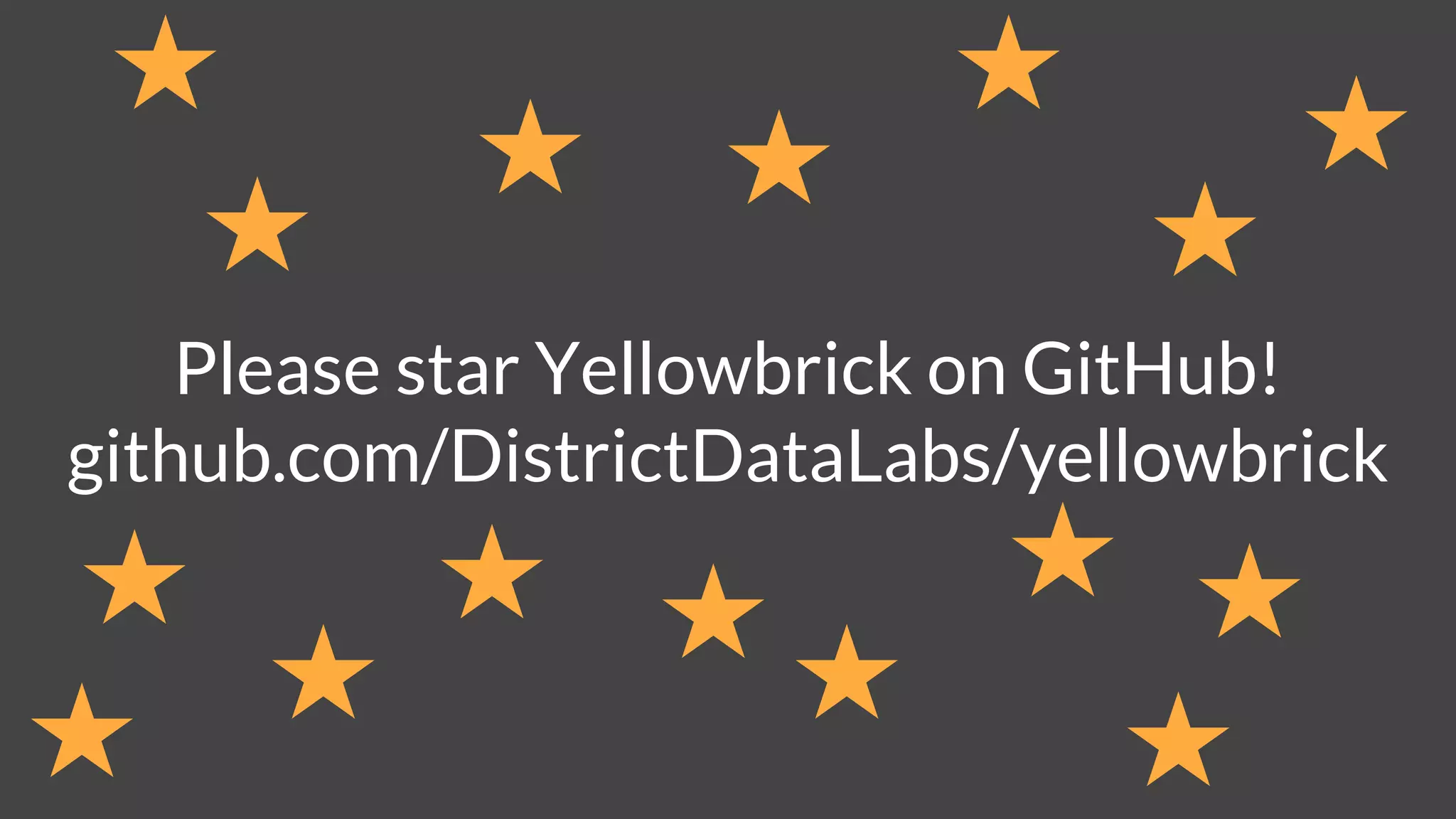 Please star Yellowbrick on GitHub!
github.com/DistrictDataLabs/yellowbrick
 