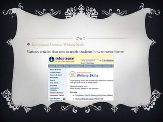  Infoplease: General Writing Skills
Various articles that aim to teach students how to write better.
 
