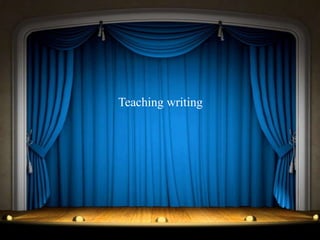 Teaching writingTeaching writing
 