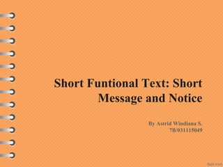 Short Funtional Text: Short
Message and Notice
By Astrid Windiana S.
7B/031115049
 