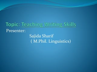 Presenter:
Sajida Sharif
( M.Phil. Linguistics)
 
