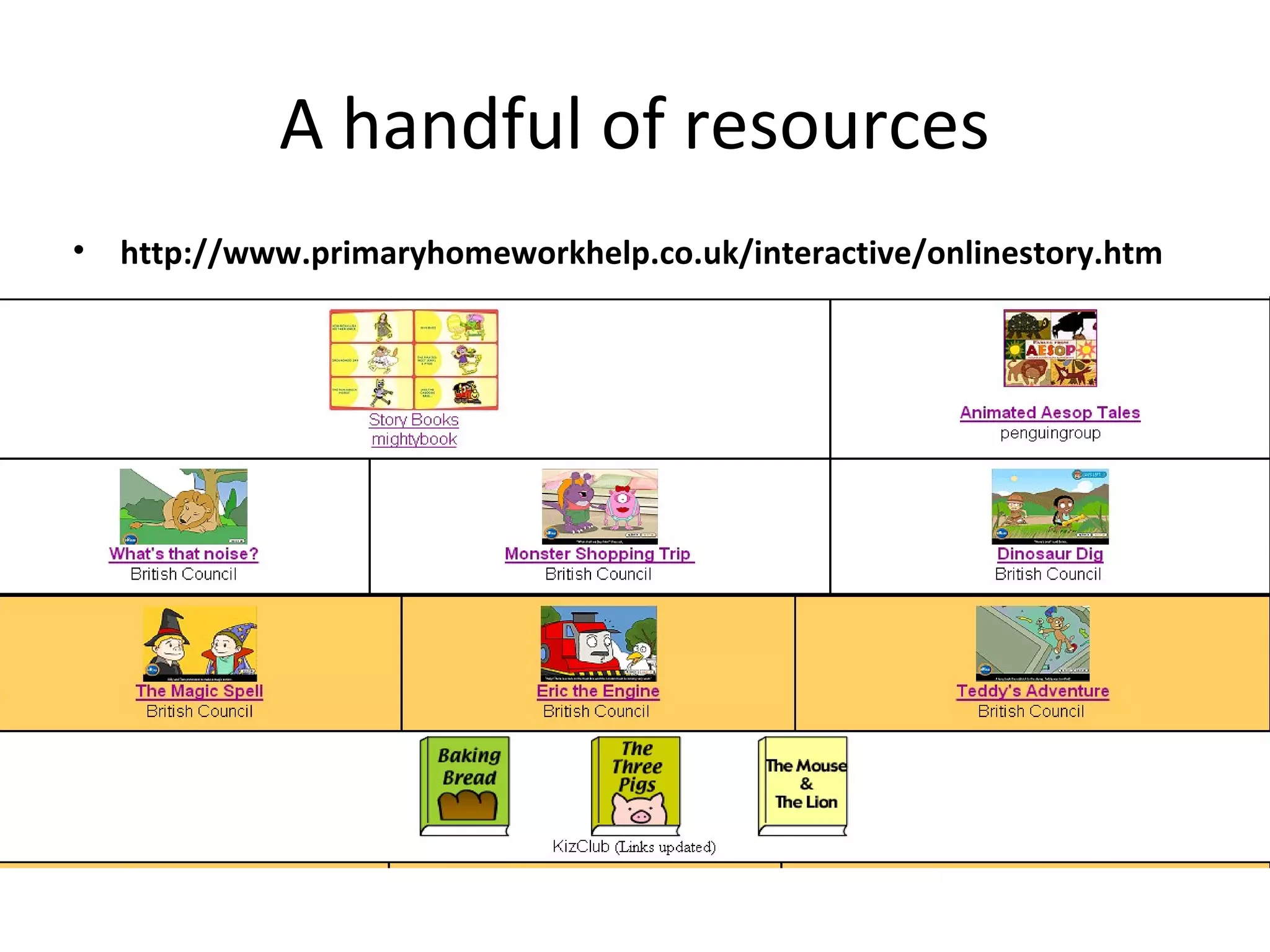 A handful of resources 
• http://www.primaryhomeworkhelp.co.uk/interactive/onlinestory.htm 
 