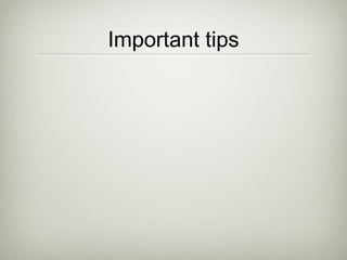 Important tips
 