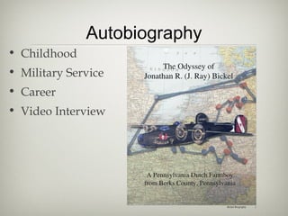 Autobiography
• Childhood
• Military Service
• Career
• Video Interview
 