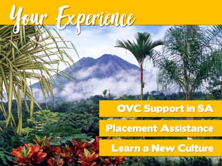 OVC Support in SA
Placement Assistance
Learn a New Culture
Your Experience
 