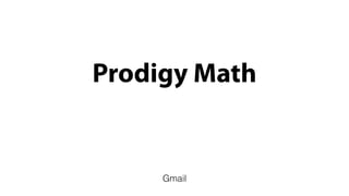 Prodigy Math
Gmail
 