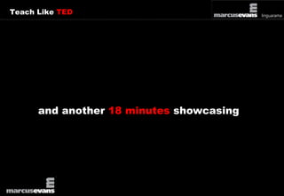 Teach Like TED 
and another 18 minutes showcasing 
 