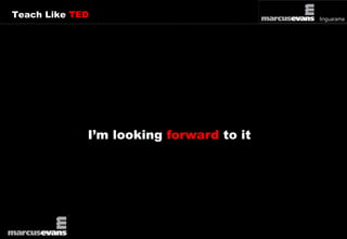 Teach Like TED 
I’m looking forward to it 
 