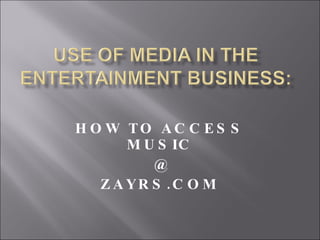 HOW TO ACCESS MUSIC @  ZAYRS.COM 