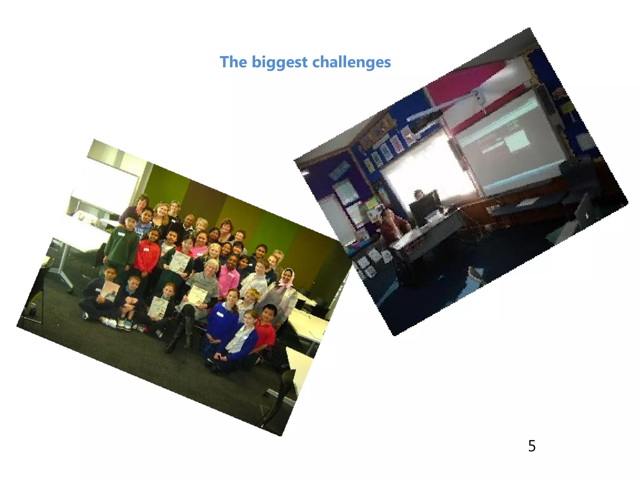 The biggest challenges
5