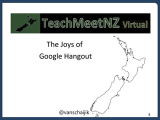 The Joys of
Google Hangout
4@vanschaijik
 