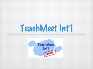 TeachMeet Int’l
 