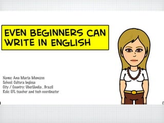 Name: Ana Maria Menezes
School: Cultura Inglesa
City / Country: Uberlândia , Brazil
Role: EFL teacher and tech coordinator
 