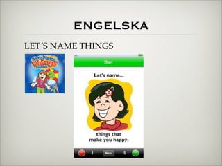 ENGELSKA
LET´S NAME THINGS
 
