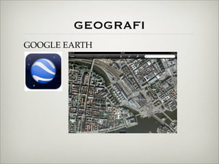 GEOGRAFI
GOOGLE EARTH
 