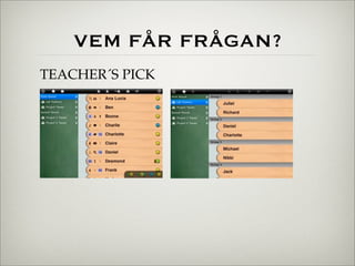 VEM FÅR FRÅGAN?
TEACHER´S PICK
 