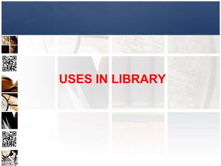USES IN LIBRARY
 