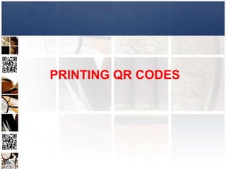 PRINTING QR CODES
 
