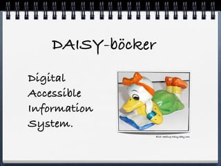 DAISY-b?cker
Digital
Accessible
Information
System.
                   Bild: reading Daisy ebay.com
 