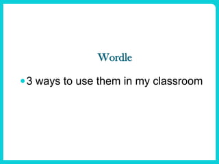 Wordle
3 ways to use them in my classroom
 