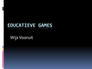 EDUCATIEVE GAMES

 Wijs Vooruit
 