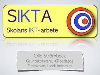 Olle Strömbeck
Grundskollärare, IKT-pedagog
 Tunaskolan, Lunds kommun
 