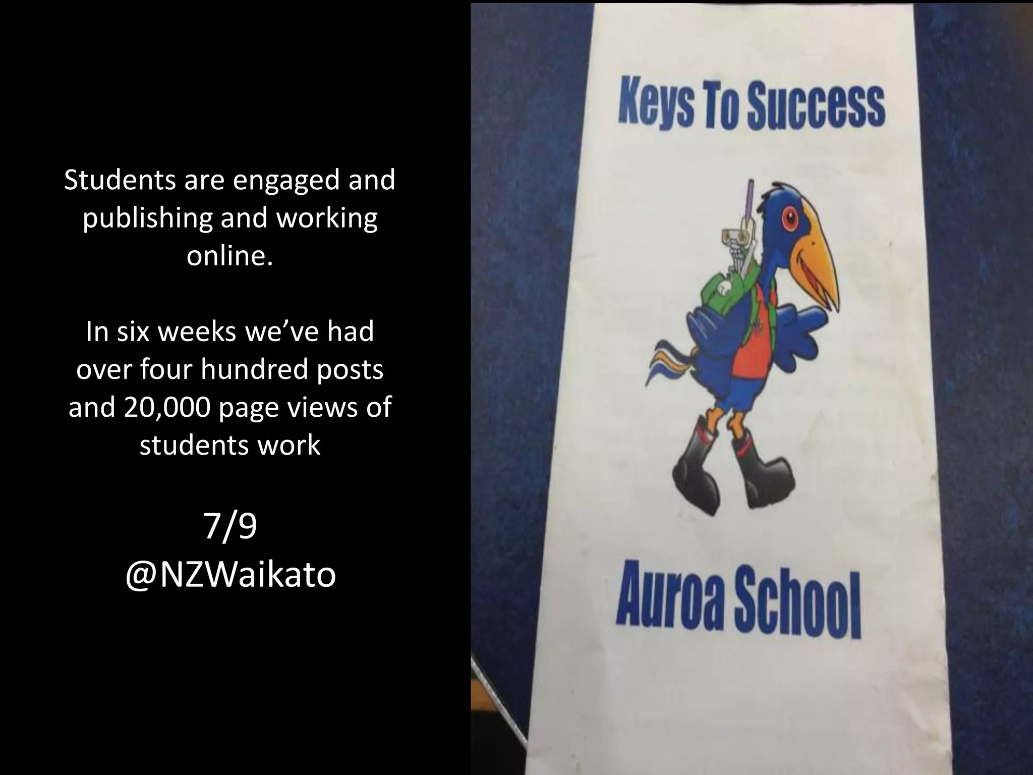 Students are engaged and
publishing and working
online.
In six weeks we’ve had
over four hundred posts
and 20,000 page views of
students work
7/9
@NZWaikato
 
