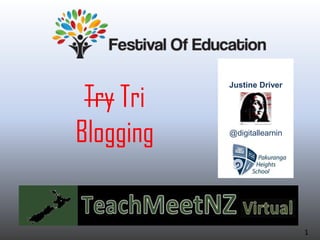 Try Tri
Blogging
Justine Driver
@digitallearnin
1
 