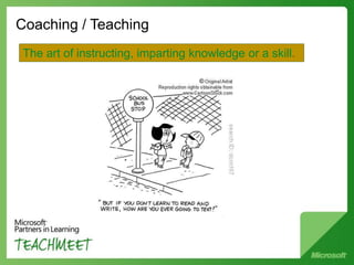 Coaching / Teaching
The art of instructing, imparting knowledge or a skill.