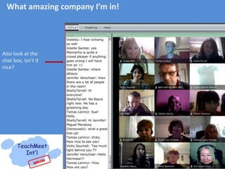 What amazing company I’m in!




Also look at the
chat box, isn’t it
nice?
 