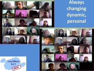 Always
changing
dynamic,
personal
 