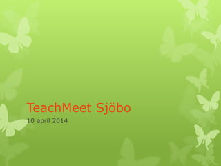 TeachMeet Sjöbo
10 april 2014
 