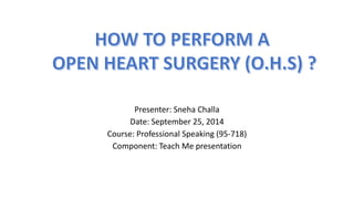 Presenter: Sneha Challa 
Date: September 25, 2014 
Course: Professional Speaking (95-718) 
Component: Teach Me presentation 
 