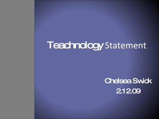 Teachnology  Statement Chelsea Swick 2.12.09 