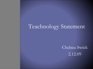 Teachnology Statement Chelsea Swick 2.12.09 