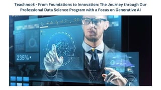 Teachnook - From Foundations to Innovation: The Journey through Our
Professional Data Science Program with a Focus on Generative AI
 