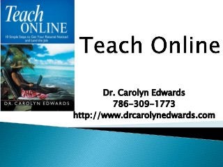 Dr. Carolyn Edwards
786-309-1773
http://www.drcarolynedwards.com
 