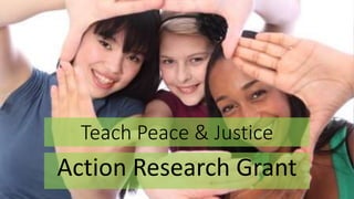 Teach Peace & Justice
Action Research Grant
 