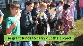 Use grant funds to carry out the project.
 