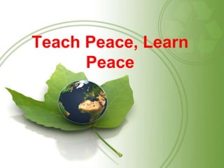 Teach Peace, Learn
Peace
 