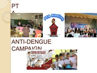 PT
A

ANTI-DENGUE
CAMPAIGN

 