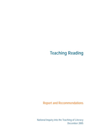 Teaching Reading




     Report and Recommendations



National Inquiry into the Teaching of Literacy
                              December 2005
 