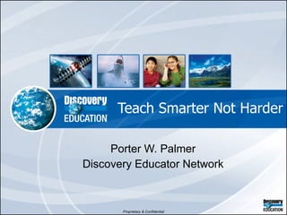Teach Smarter Not Harder Porter W. Palmer Discovery Educator Network 