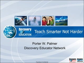 Teach Smarter Not Harder Porter W. Palmer Discovery Educator Network 