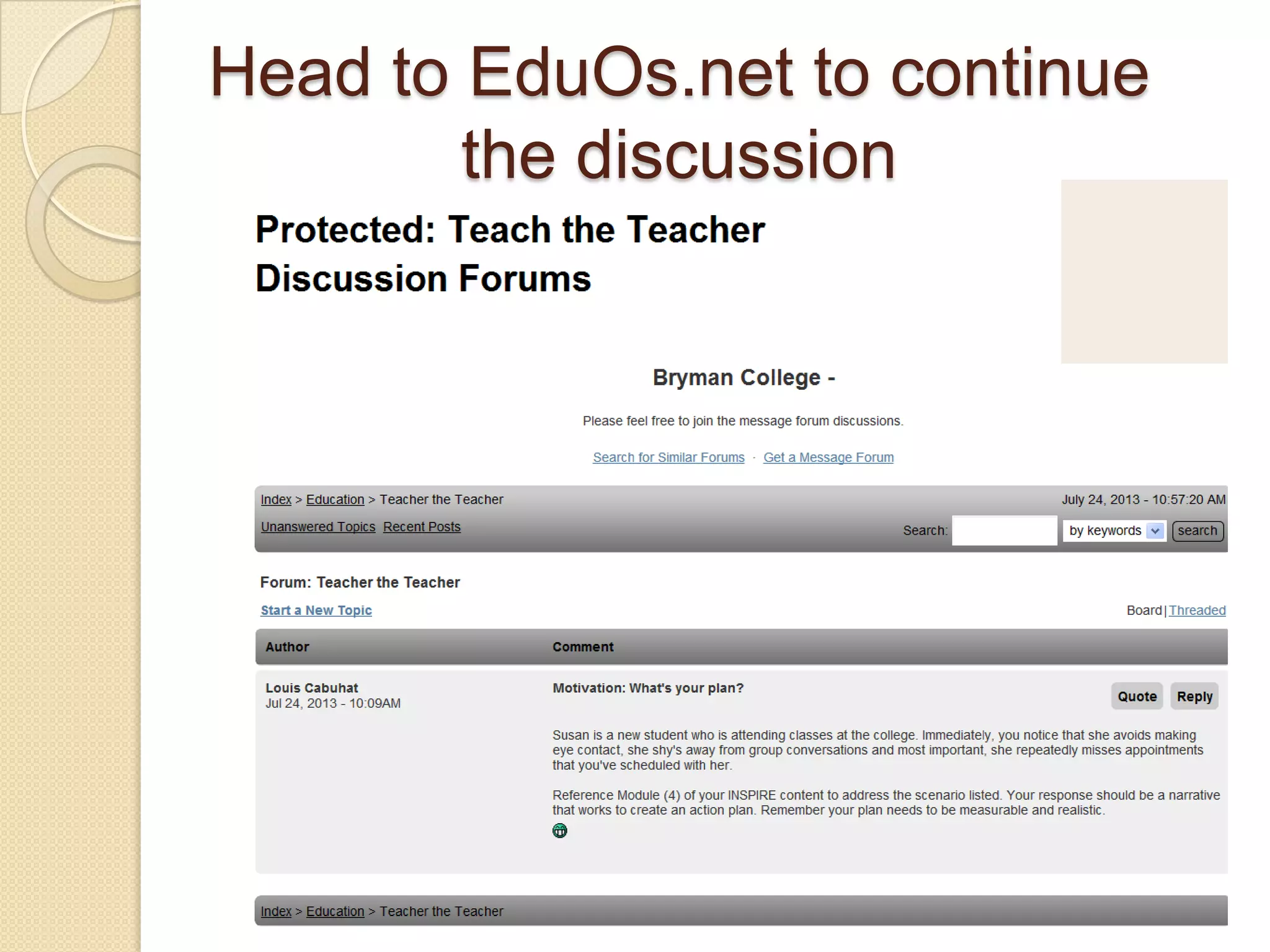 Head on over to
wwwEduOs.net to begin
the online discussion and
anchor your comments to
our dynamic case
involving „Susan‟.
 
